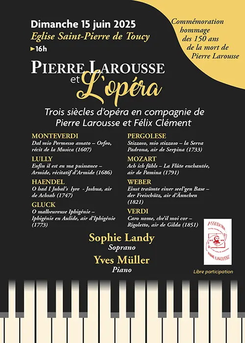Concert : "Pierre Larousse et l’opéra" (Trois siècles d’opéra en compagnie de Pierre Larousse et Félix Clément) avec Sophie Landy (soprano) et Yves Müller (piano) dans le cadre de la Commémoration hommage des 150 ans de la mort de Pierre Larousse – Toucy (Eglise Saint-Pierre) (affiche de l’événement)