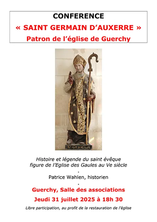 Conférence sur la vie de Saint-Germain d'Auxerre (Patron de l’église de Guerchy) par Patrice Wahlen (historien) dans le cadre du programme de conférences des Amis du Patrimoine de Guerchy – Guerchy / Valravillon (Salle des associations / à côté du terrain de jeux) (affiche de l’événement)