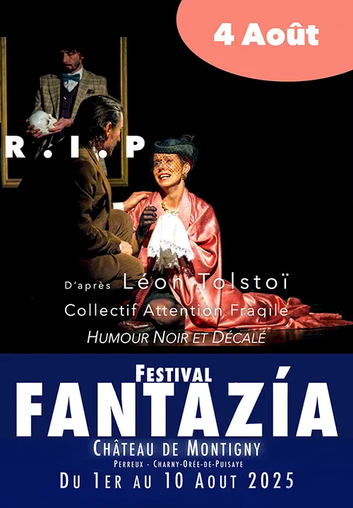 6ème édition du Festival Fantazía : "R-I-P" d’après Léon Tolstoï  par le Collectif Attention Fragile (Spectacle Théâtre / Humour noir et décalé) – Perreux / Charny Orée de Puisaye (Château de Montigny) (affiche de l’événement)