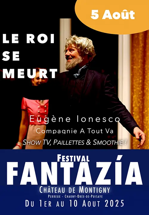 6ème édition du Festival Fantazía : "Le roi se meurt"   d'Eugène Ionesco par la Compagnie A tout Va ! (Show TV, Paillettes & Smoothie !) – Perreux / Charny Orée de Puisaye (Château de Montigny) (affiche de l’événement)