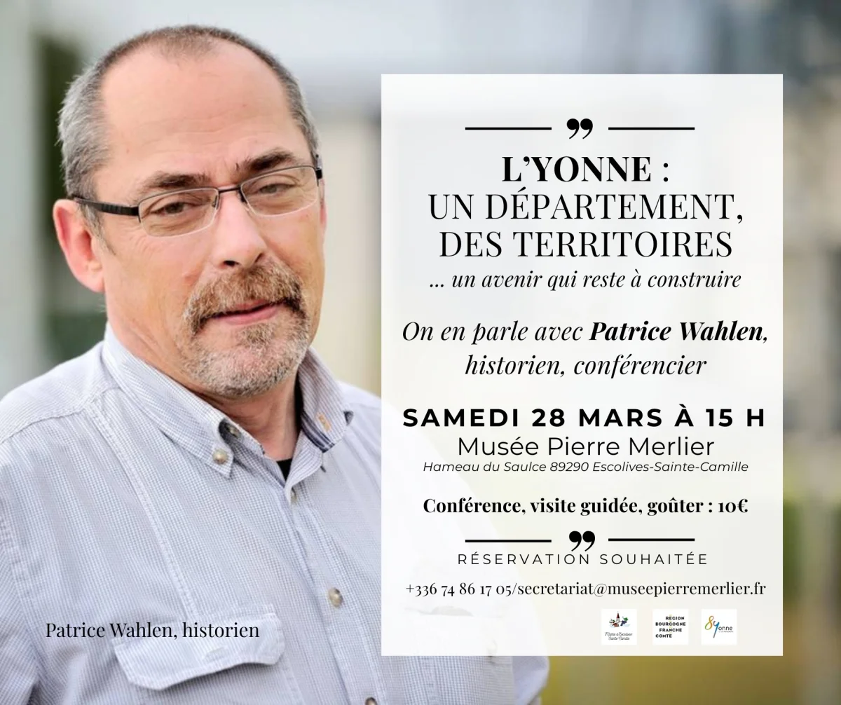 Conférence "L’Yonne : un département, des territoires... un avenir qui reste à construire" par Patrice Wahlen (historien, conférencier) + visite guidée du musée et goûter – Escolives-Sainte-Camille  (Musée Pierre Merlier / Moulin  du Saulce / Hameau du Saulce) (affiche de l’événement)
