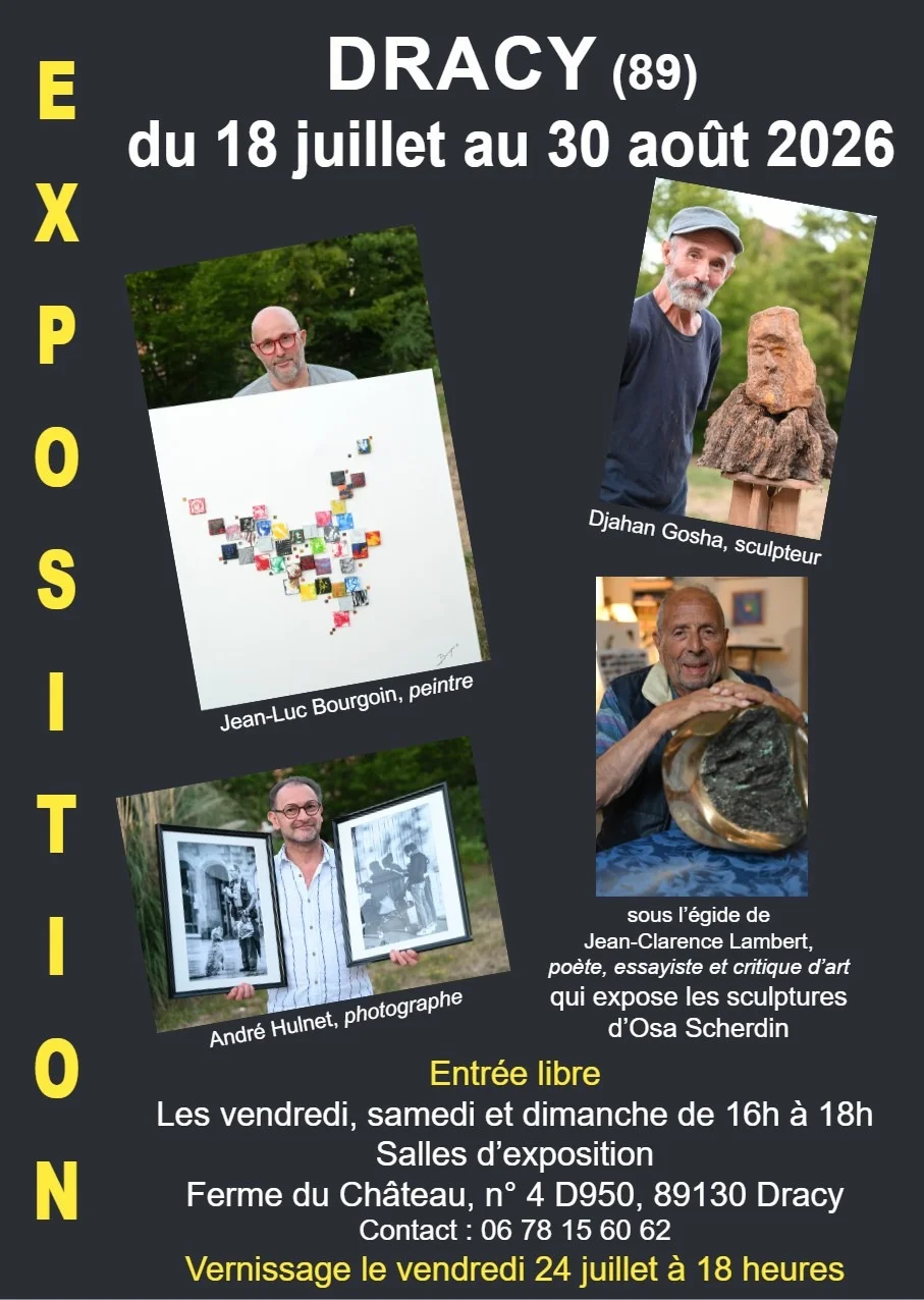 Exposition des oeuvres de Jean-Luc Bourgoin, peintre, Djahan Gosha, sculpteur, André Hulnet, photographe, sous l'égide de Jean-Clarence Lambert, poète, essayiste et critique d'art qui expose les sculptures d'Osa Scherdin – Dracy (Salles d'exposition de la Ferme du Château) (affiche de l’événement)
